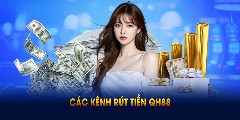 Các kênh rút tiền QH88 được phát triển càng đa dạng hơn