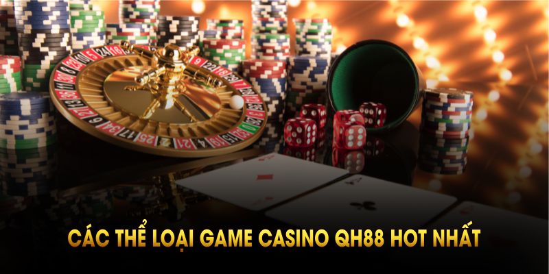 Các thể loại game casino QH88 hot nhất có tại QH88