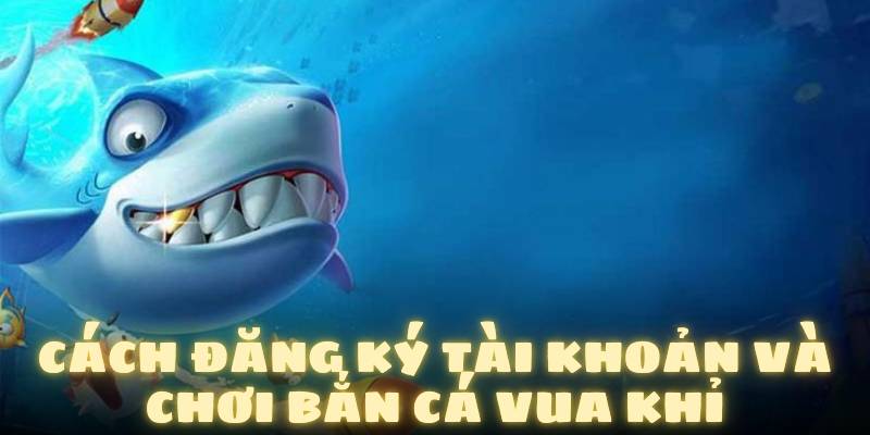 Cách đăng ký tài khoản và chơi bắn cá vua khỉ QH88