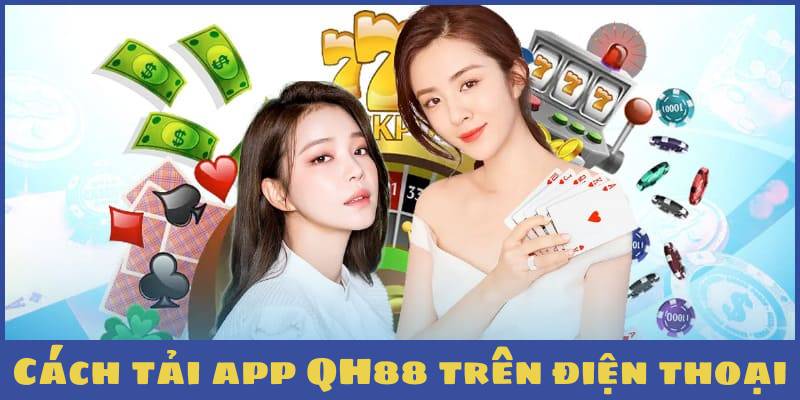 Cách tải app QH88 trên điện thoại