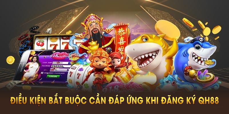 Một số điều kiện bắt buộc cần đáp ứng khi đăng ký QH88