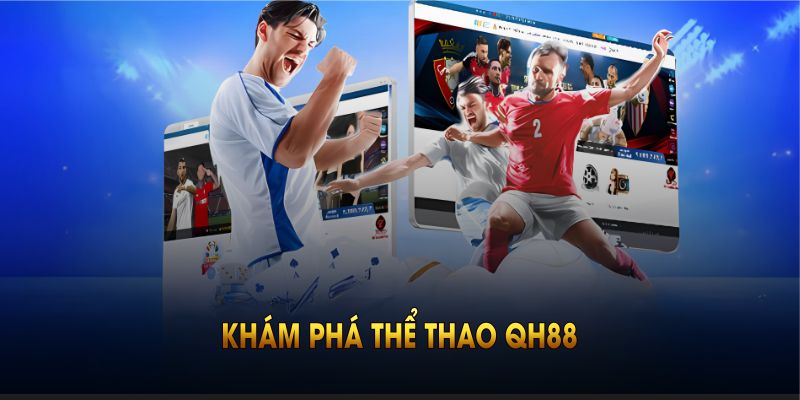 Khám phá thể thao QH88 dưới góc nhìn mới và lối chơi độc đáo