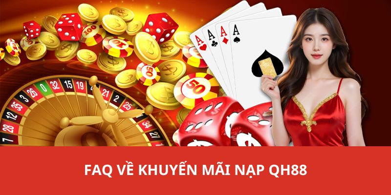 FAQ nhà cái giải đáp thắc mắc về các chương trình ưu đãi nạp QH88