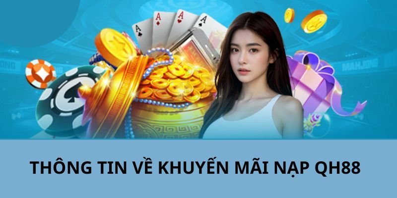 Thông tin chi tiết về các chương trình khuyến mãi nạp QH88 chất lượng