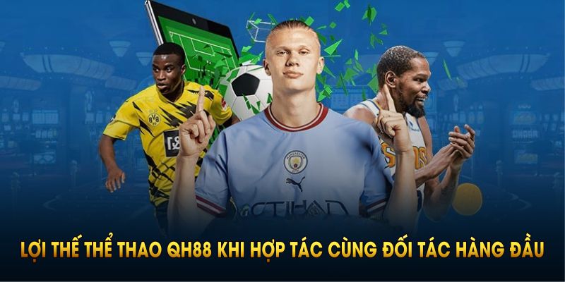 Tận dụng lợi thế thể thao QH88 khi hợp tác cùng đối tác hàng đầu