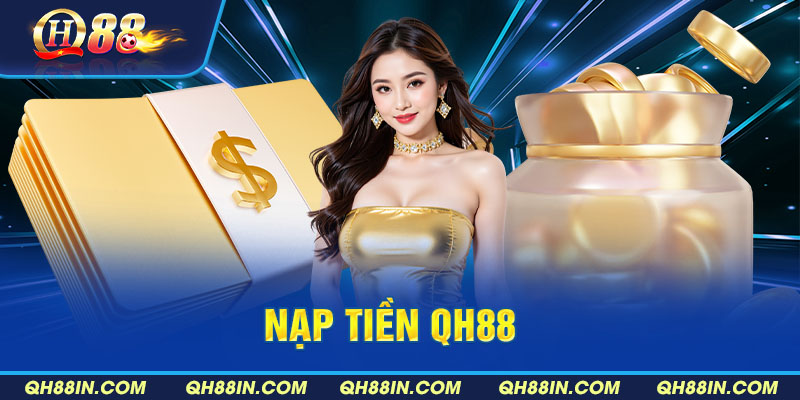 Hướng dẫn 5 bước nạp tiền QH88 siêu tiện lợi