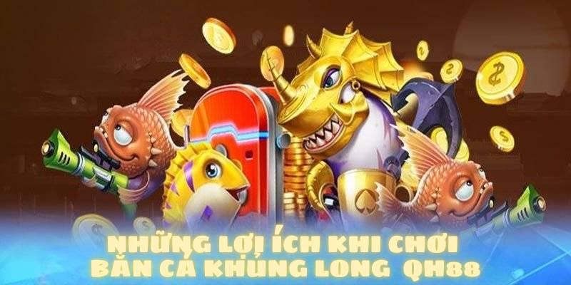 Những lợi ích khi chơi bắn cá khủng long trên trang chủ QH88
