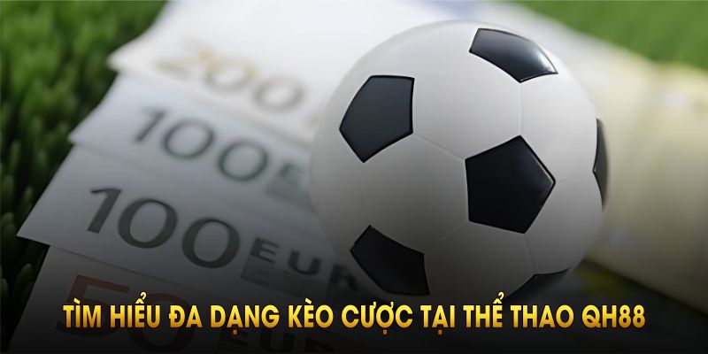 Tìm hiểu đa dạng kèo cược tại thể thao QH88 cho người mới