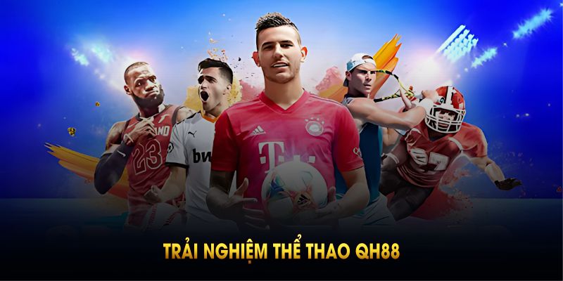 Trải nghiệm thể thao QH88 với ưu thế lớn dành cho bạn